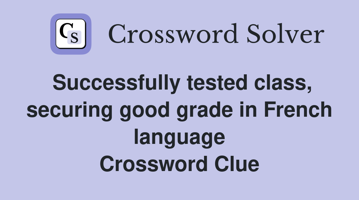 Successfully tested class, securing good grade in French language